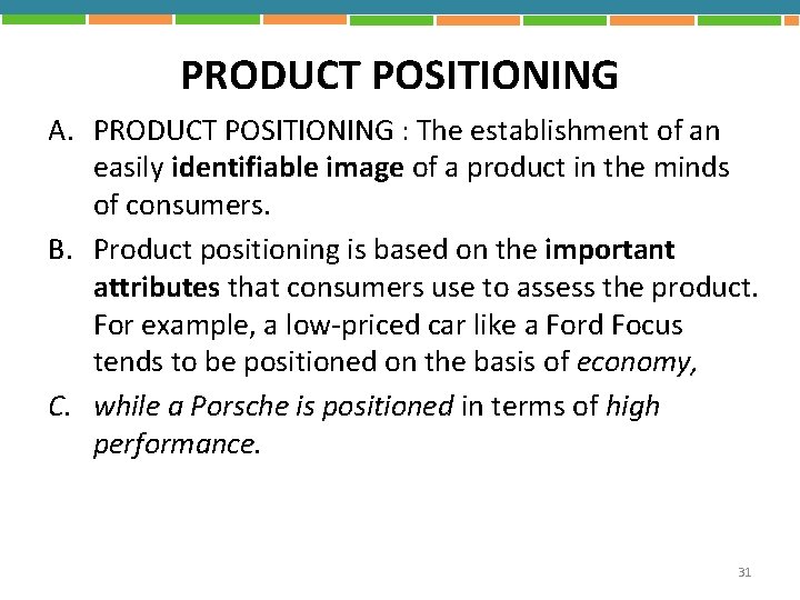 PRODUCT POSITIONING A. PRODUCT POSITIONING : The establishment of an easily identifiable image of