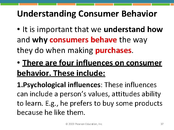 Understanding Consumer Behavior • It is important that we understand how and why consumers