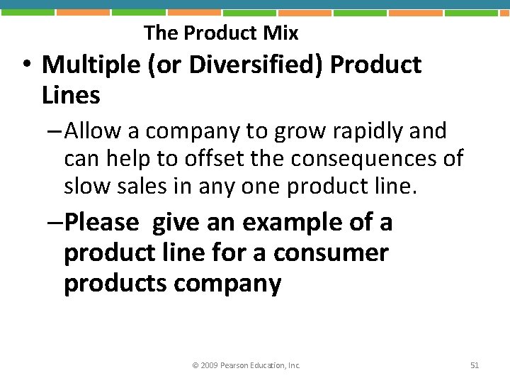 The Product Mix • Multiple (or Diversified) Product Lines – Allow a company to