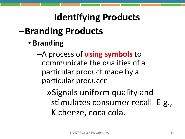 Identifying Products –Branding Products • Branding –A process of using symbols to communicate the