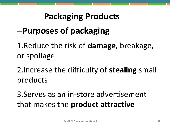 Packaging Products –Purposes of packaging 1. Reduce the risk of damage, breakage, or spoilage