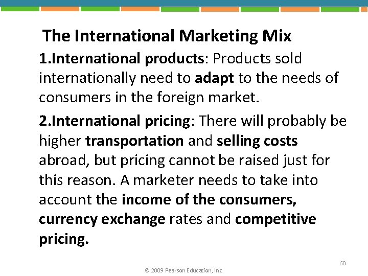 The International Marketing Mix 1. International products: Products sold internationally need to adapt to