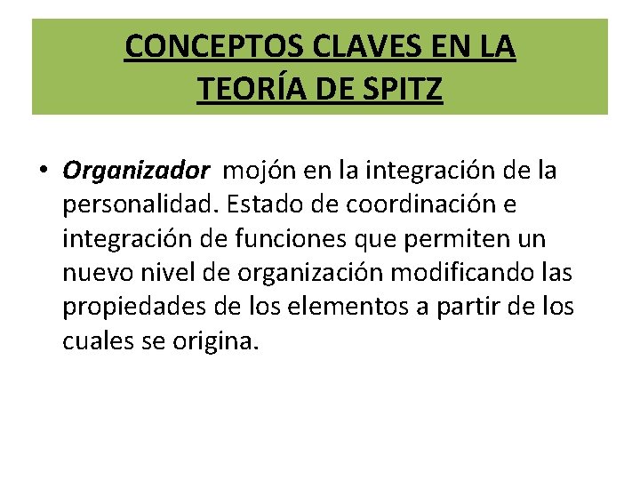 CONCEPTOS CLAVES EN LA TEORÍA DE SPITZ • Organizador mojón en la integración de