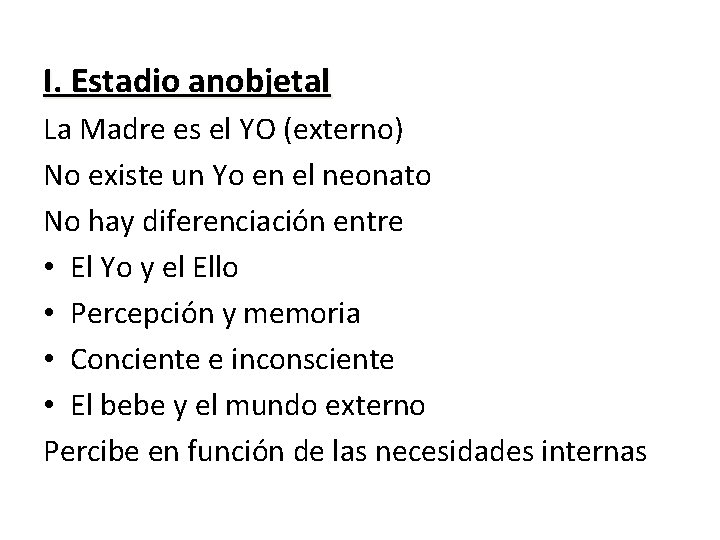 I. Estadio anobjetal La Madre es el YO (externo) No existe un Yo en