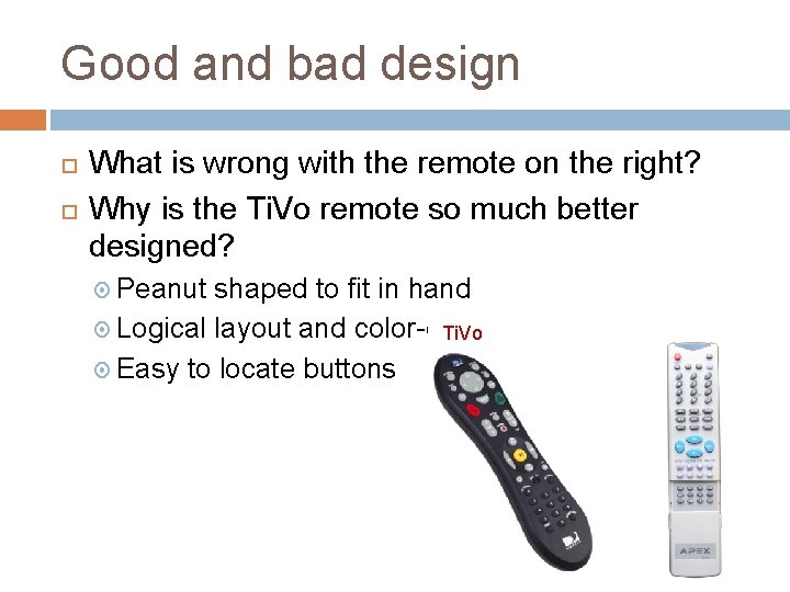 Good and bad design What is wrong with the remote on the right? Why