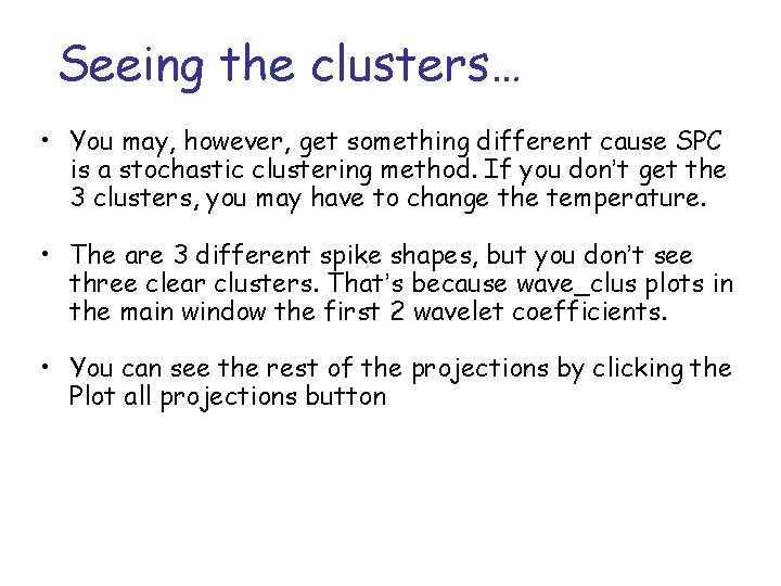 Seeing the clusters… • You may, however, get something different cause SPC is a