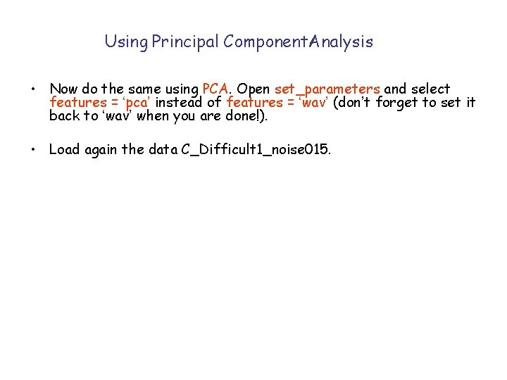 Using Principal Component. Analysis • Now do the same using PCA. Open set_parameters and