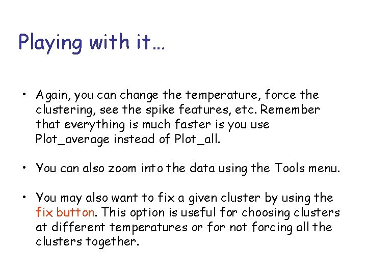 Playing with it… • Again, you can change the temperature, force the clustering, see Playing with it… • Again, you can change the temperature, force the clustering, see