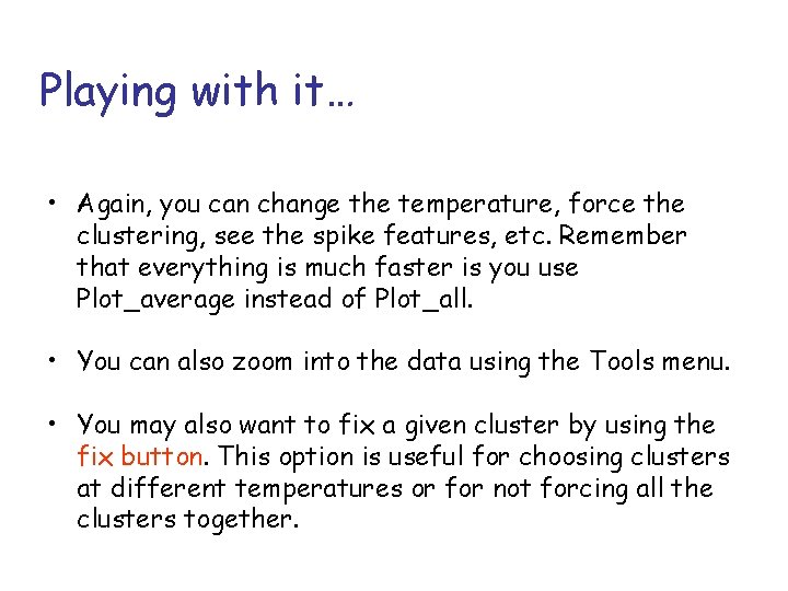 Playing with it… • Again, you can change the temperature, force the clustering, see