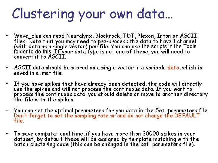 Clustering your own data… • Wave_clus can read Neuralynx, Blackrock, TDT, Plexon, Intan or