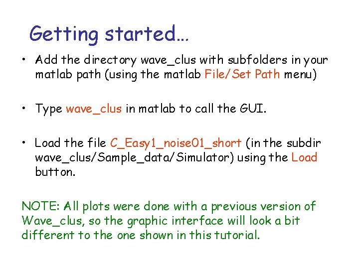 Getting started… • Add the directory wave_clus with subfolders in your matlab path (using Getting started… • Add the directory wave_clus with subfolders in your matlab path (using