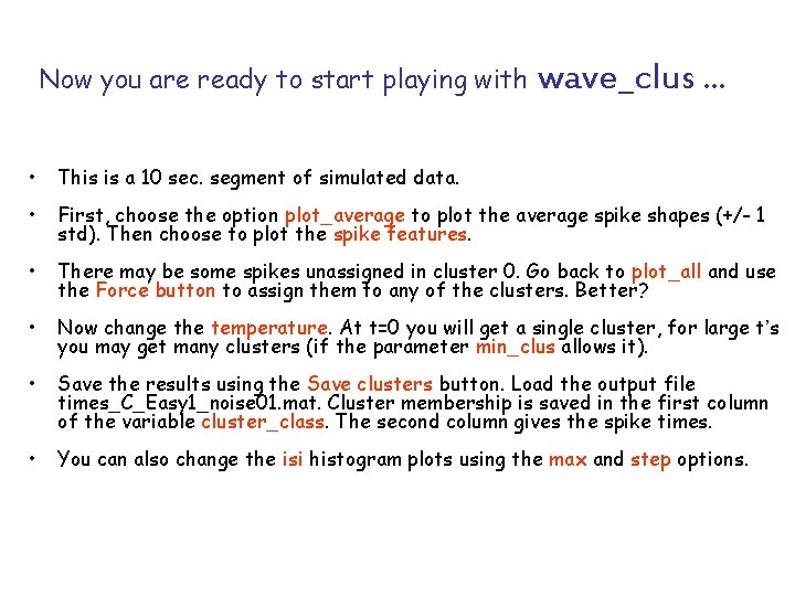 Now you are ready to start playing with wave_clus … • This is a
