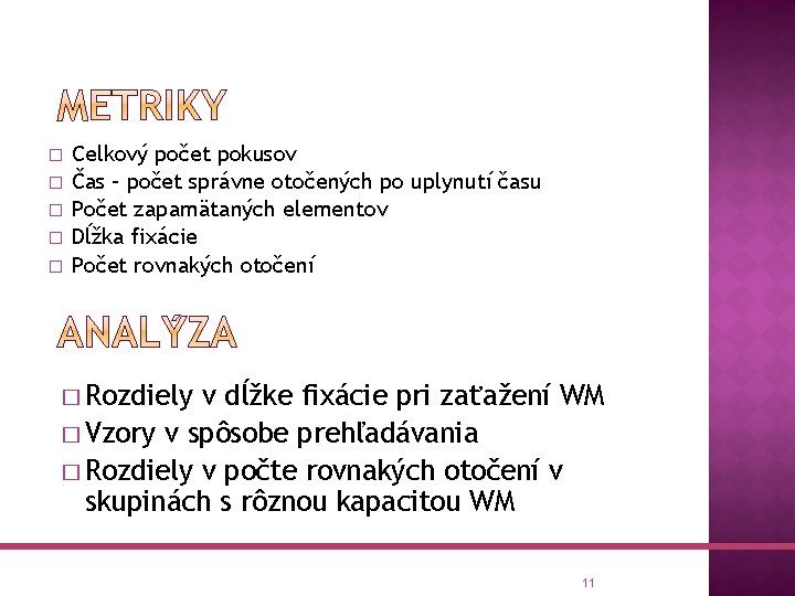 � � � Celkový počet pokusov Čas – počet správne otočených po uplynutí času