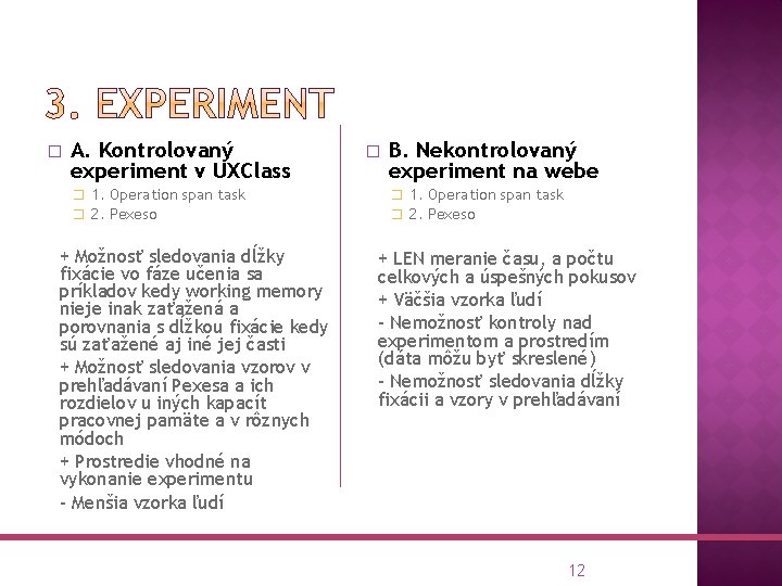 � A. Kontrolovaný experiment v UXClass � B. Nekontrolovaný experiment na webe � 1.