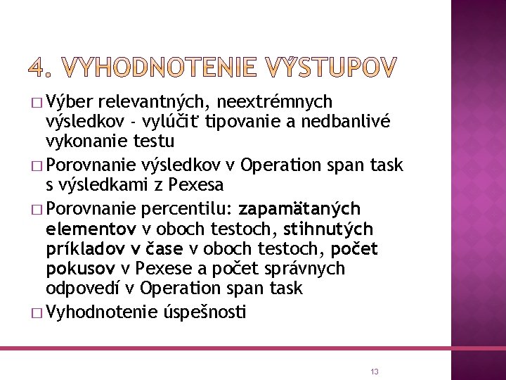 � Výber relevantných, neextrémnych výsledkov - vylúčiť tipovanie a nedbanlivé vykonanie testu � Porovnanie