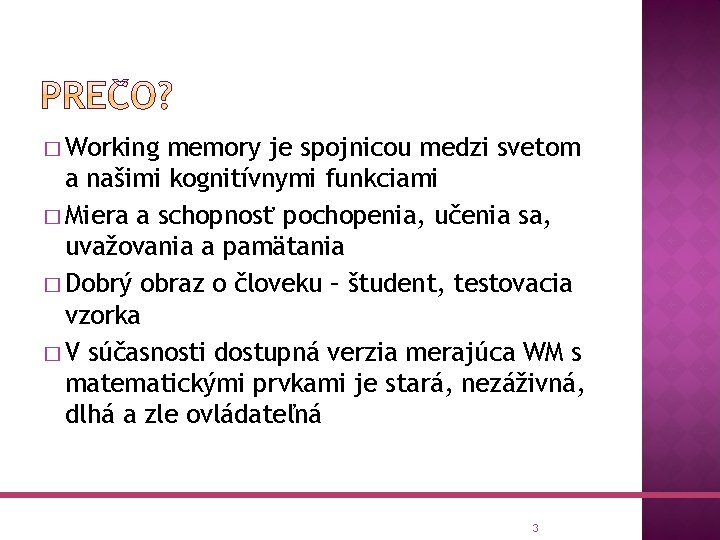 � Working memory je spojnicou medzi svetom a našimi kognitívnymi funkciami � Miera a