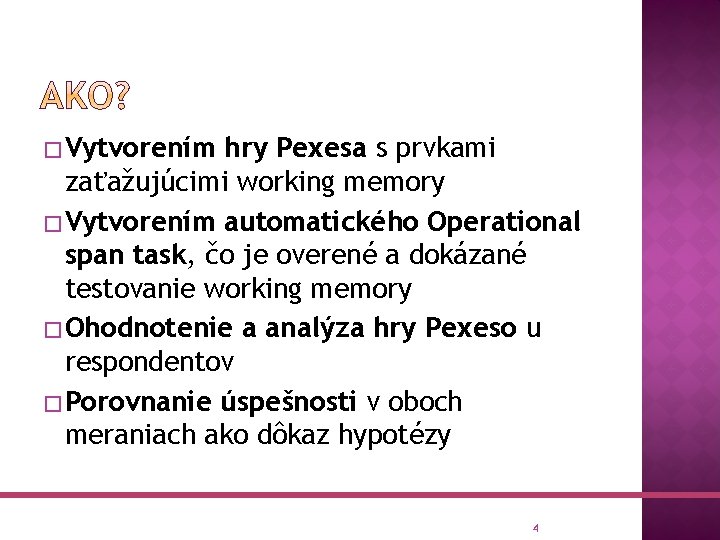 � Vytvorením hry Pexesa s prvkami zaťažujúcimi working memory � Vytvorením automatického Operational span