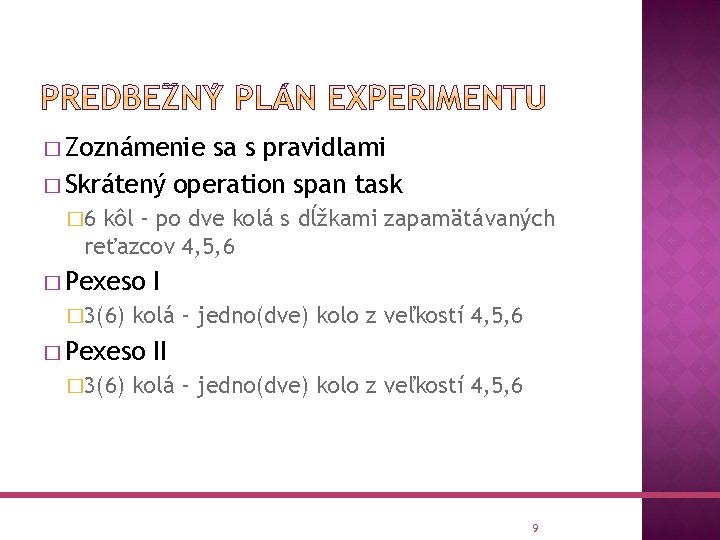 � Zoznámenie sa s pravidlami � Skrátený operation span task � 6 kôl –