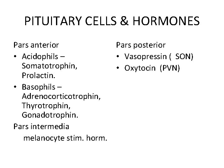 PITUITARY CELLS & HORMONES Pars anterior Pars posterior • Acidophils – • Vasopressin (