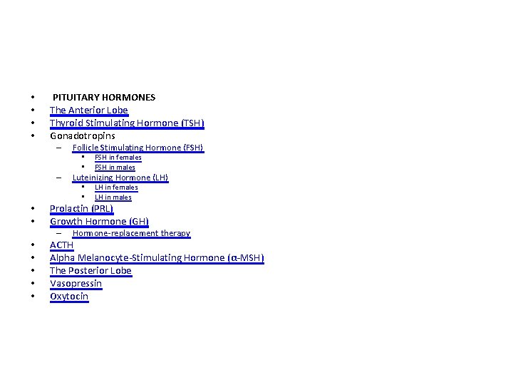  • • PITUITARY HORMONES The Anterior Lobe Thyroid Stimulating Hormone (TSH) Gonadotropins –