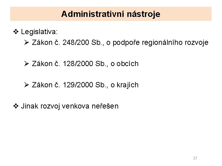 Administrativní nástroje v Legislativa: Ø Zákon č. 248/200 Sb. , o podpoře regionálního rozvoje