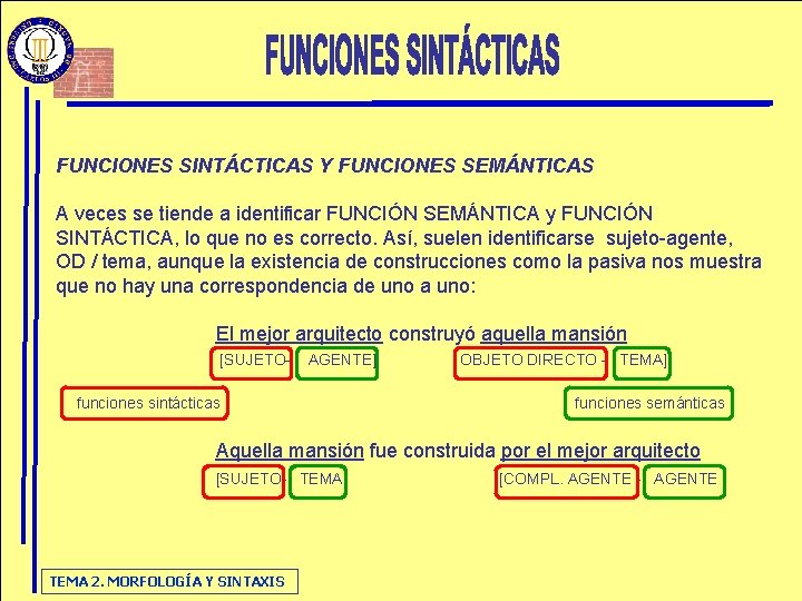 FUNCIONES SINTÁCTICAS Y FUNCIONES SEMÁNTICAS A veces se tiende a identificar FUNCIÓN SEMÁNTICA y