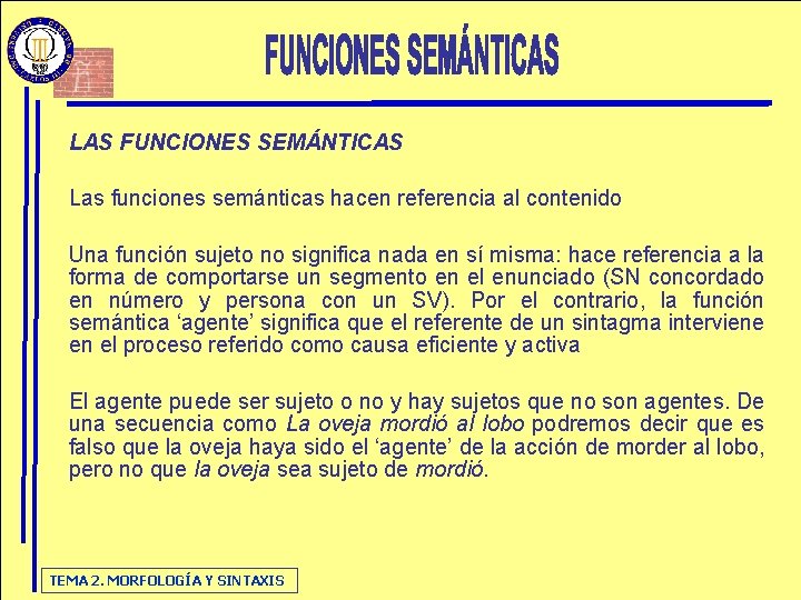 LAS FUNCIONES SEMÁNTICAS Las funciones semánticas hacen referencia al contenido Una función sujeto no