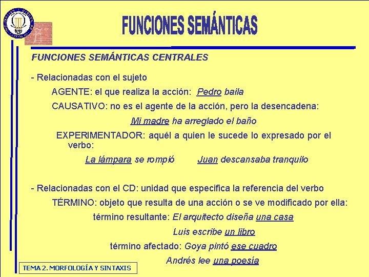 FUNCIONES SEMÁNTICAS CENTRALES - Relacionadas con el sujeto AGENTE: el que realiza la acción: