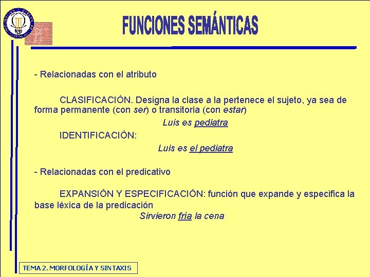 - Relacionadas con el atributo CLASIFICACIÓN. Designa la clase a la pertenece el sujeto,