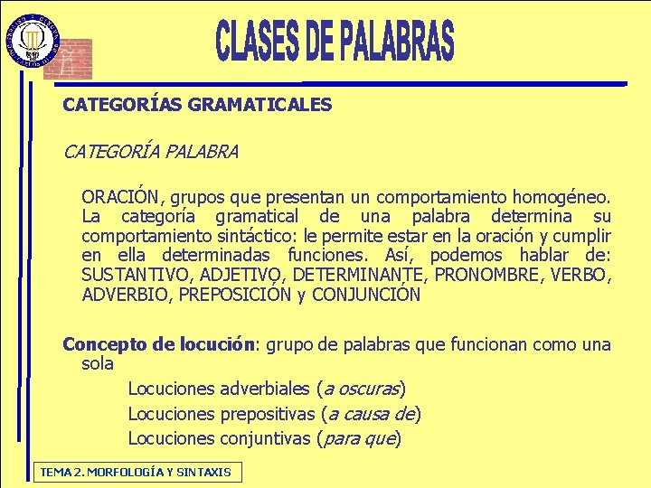 CATEGORÍAS GRAMATICALES CATEGORÍA PALABRA ORACIÓN, grupos que presentan un comportamiento homogéneo. La categoría gramatical