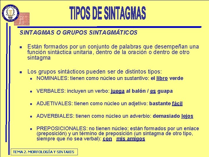 SINTAGMAS O GRUPOS SINTAGMÁTICOS n n Están formados por un conjunto de palabras que SINTAGMAS O GRUPOS SINTAGMÁTICOS n n Están formados por un conjunto de palabras que