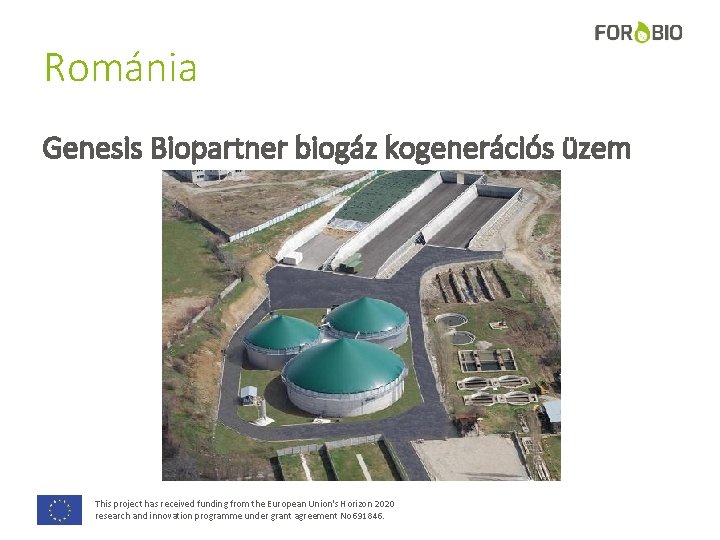 Románia Genesis Biopartner biogáz kogenerációs üzem This project has received funding from the European