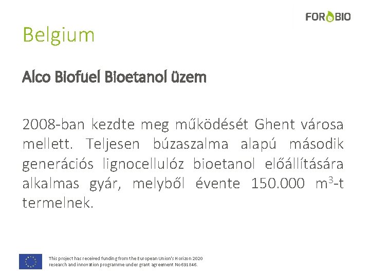 Belgium Alco Biofuel Bioetanol üzem 2008 -ban kezdte meg működését Ghent városa mellett. Teljesen