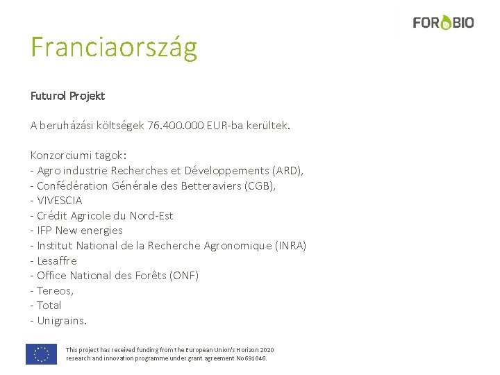 Franciaország Futurol Projekt A beruházási költségek 76. 400. 000 EUR-ba kerültek. Konzorciumi tagok: -