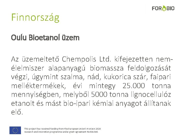 Finnország Oulu Bioetanol üzem Az üzemeltető Chempolis Ltd. kifejezetten nemélelmiszer alapanyagú biomassza feldolgozását végzi,