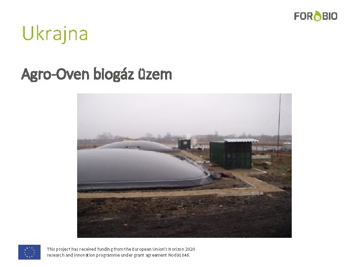 Ukrajna Agro-Oven biogáz üzem This project has received funding from the European Union's Horizon