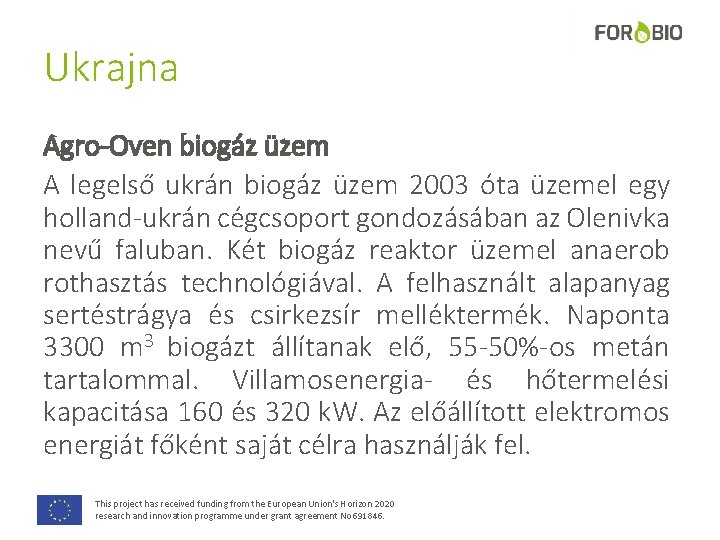 Ukrajna Agro-Oven biogáz üzem A legelső ukrán biogáz üzem 2003 óta üzemel egy holland-ukrán