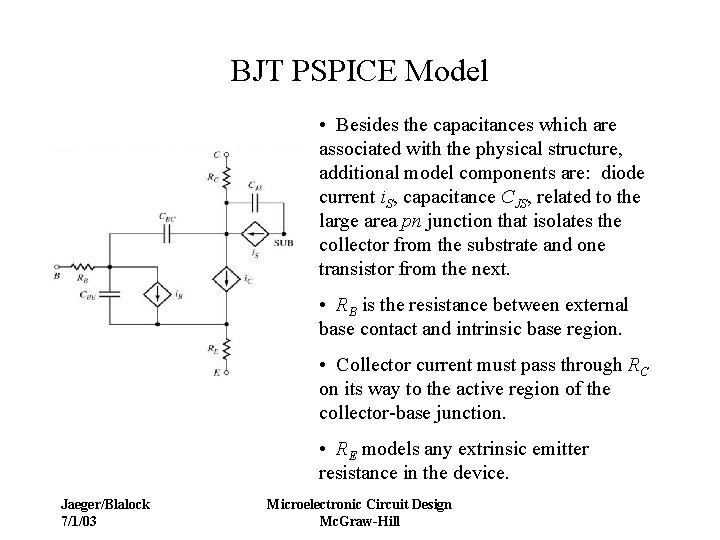 BJT PSPICE Model • Besides the capacitances which are associated with the physical structure,