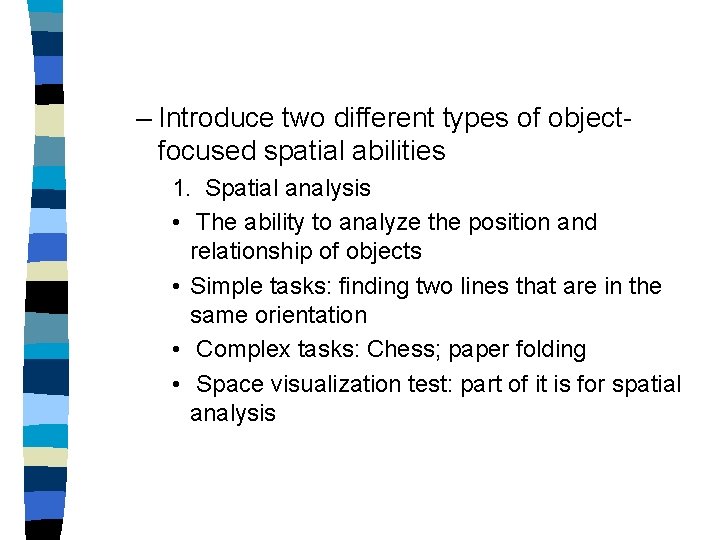 – Introduce two different types of objectfocused spatial abilities 1. Spatial analysis • The