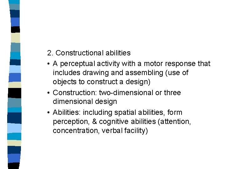 2. Constructional abilities • A perceptual activity with a motor response that includes drawing