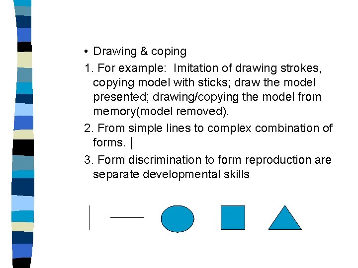  • Drawing & coping 1. For example: Imitation of drawing strokes, copying model