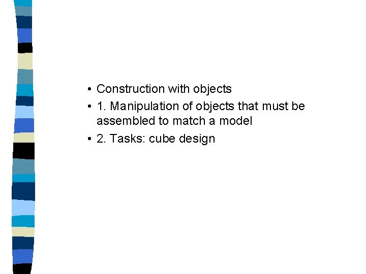  • Construction with objects • 1. Manipulation of objects that must be assembled