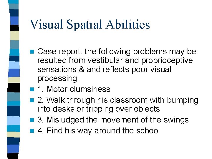 Visual Spatial Abilities n n n Case report: the following problems may be resulted