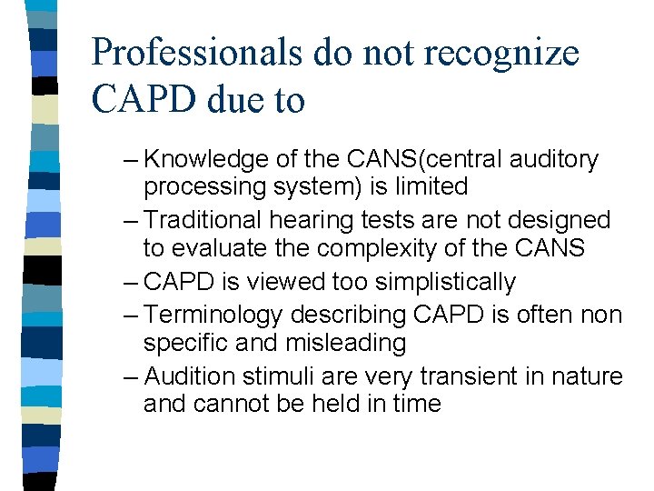 Professionals do not recognize CAPD due to – Knowledge of the CANS(central auditory processing