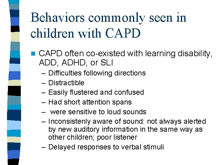 Behaviors commonly seen in children with CAPD n CAPD often co-existed with learning disability,