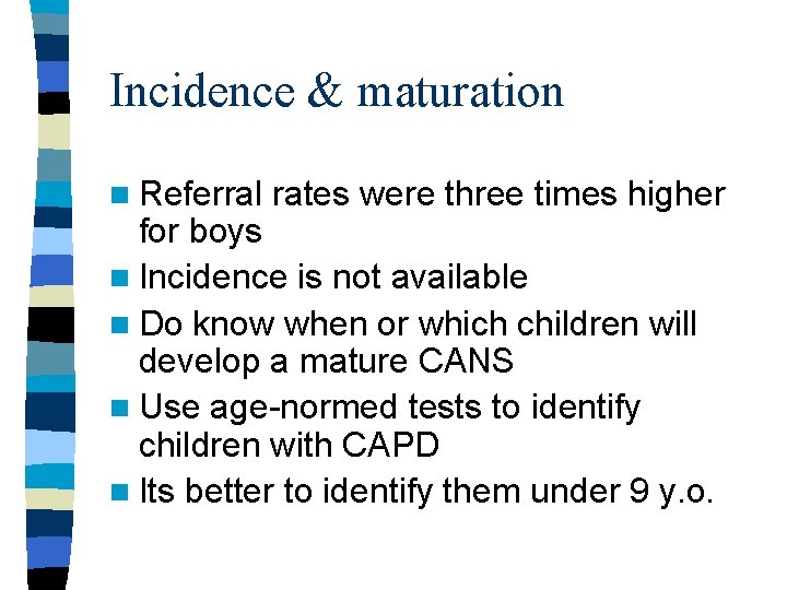 Incidence & maturation n Referral rates were three times higher for boys n Incidence