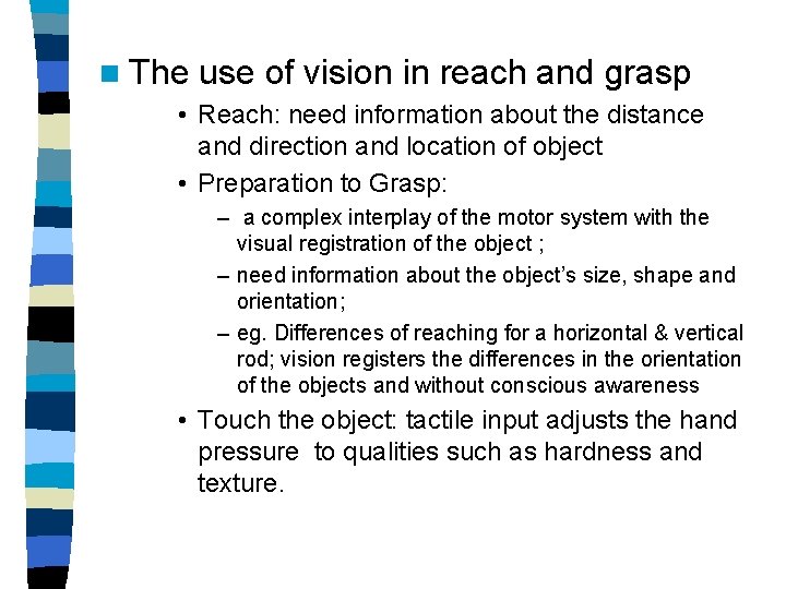 n The use of vision in reach and grasp • Reach: need information about