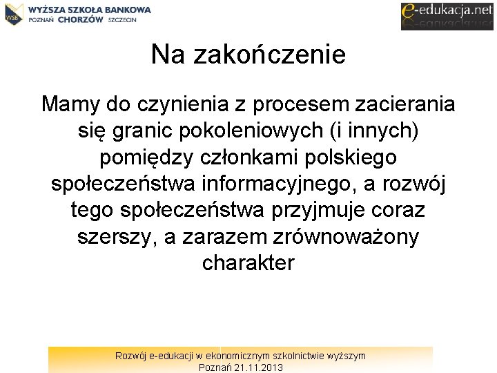 Na zakończenie Mamy do czynienia z procesem zacierania się granic pokoleniowych (i innych) pomiędzy