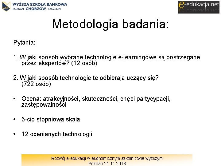 Metodologia badania: Pytania: 1. W jaki sposób wybrane technologie e-learningowe są postrzegane przez ekspertów?