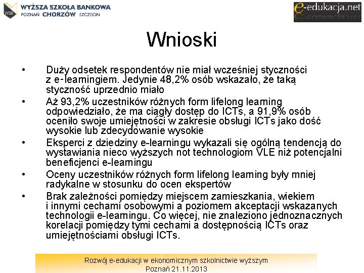 Wnioski • • • Duży odsetek respondentów nie miał wcześniej styczności z e‑learningiem. Jedynie